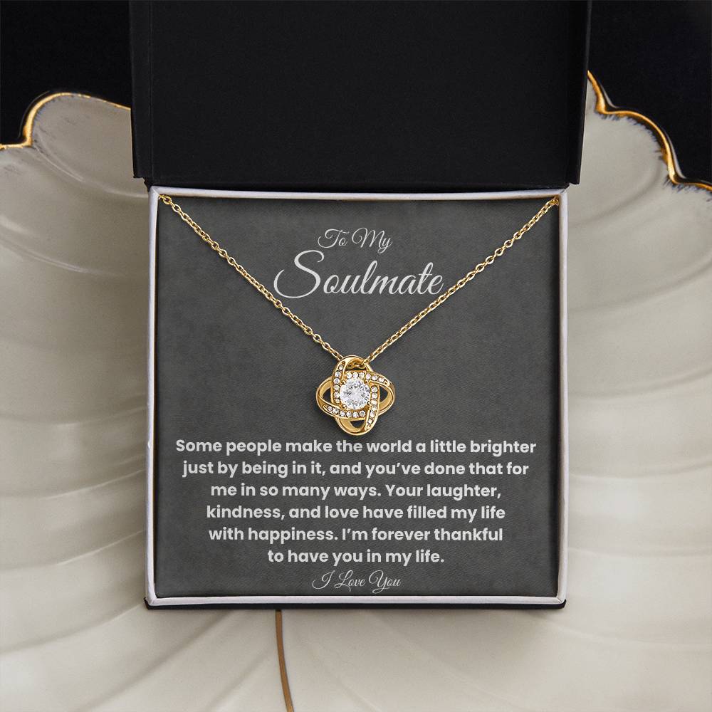 To My Soulmate - My World is Brighter - Love Knot Necklace